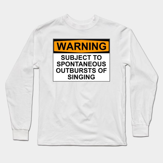 Warning Spontaneous Outbursts of Singing Long Sleeve T-Shirt by wanungara